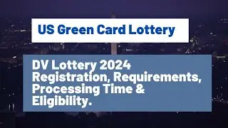 US Green Card Lottery || DV Lottery 2024 Registration, Requirements, Processing Time & Eligibility.