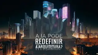 A Inteligência Artificial pode redefinir a arquitetura?