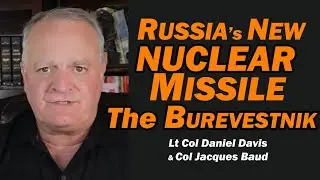 Russia's NEW NUCLEAR MISSILE: The Burevestnik /Lt Col Daniel Davis & Col Jacques Baud
