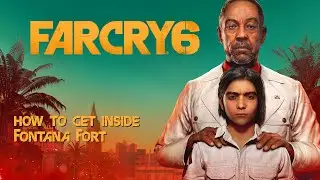 Far Cry 6 - How to get inside Fontana Fort