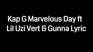 Kap G Marvelous Day ft  Lil Uzi Vert & Gunna Lyric