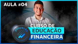 [CURSO GRÁTIS] EDUCAÇÃO FINANCEIRA PARA SUAS FINANÇAS PESSOAIS - Aula 04