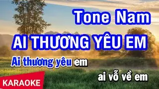 Karaoke Ai Thương Yêu Em Tone Nam | Nhan KTV