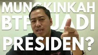 MUNGKINKAH BTP JADI PRESIDEN?