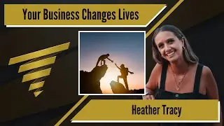 Your Business Changes Lives