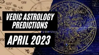 Vedic Astrology Predictions for April 2023