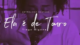 Ela é de Touro | TIAGO BIGODE