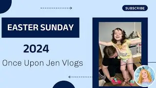 Easter 2024 | Once Upon Jen