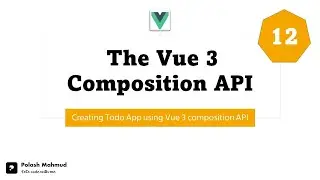 12.  Creating Todo App using Vue 3 composition API (The Vue 3 Composition API)