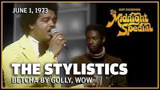 Betcha By Golly, Wow - The Stylistics | The Midnight Special