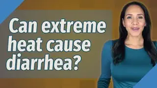 Can extreme heat cause diarrhea?