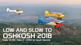 Day 2 - Low and Slow to Oshkosh 2018 - Utah to South Dakota