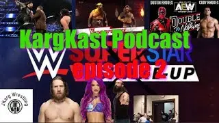 KargKast Podcast | Episode 2 | Shakeup, Sasha Banks, Double Or Nothing