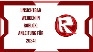 Unsichtbar werden in Roblox: Anleitung für 2024!