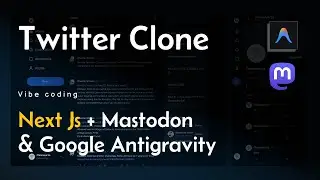 🔥 Build Twitter Clone using Next Js, Mastodon + Google Antigravity | Next Auth