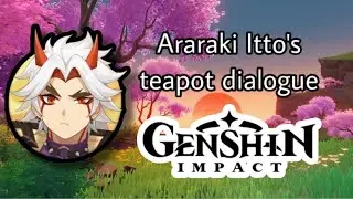 Arataki Itto's teapot dialogue one