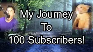 My Journey To 100 Subscribers!