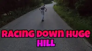 Racing down huge hill!!!￼