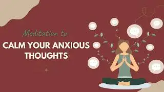 10 Minute Anxiety Relief Practice To Calm Your Anxious Thoughts