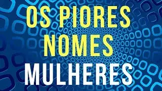 PIORES NOMES MULHERES NUMEROLOGIA CABALÍSTICA | Professor Max