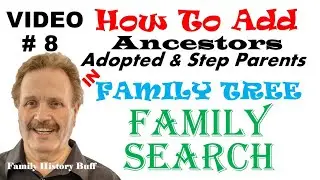 FAMILYSEARCH VIDEO #8 of 12 VIDEOS HOW TO ADD YOUR ANCESTORS STEP-ADOPTED-FOSTER PARENTS TO A CHILD