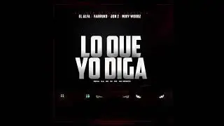 El Alfa El Jefe ❌ Farruko ❌ Jon Z ❌ Miky Woodz - Lo que yo diga (audio Official)