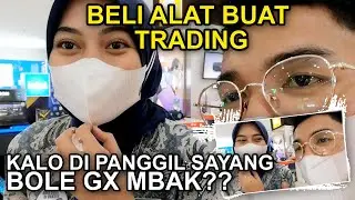 Mbak mau gx di panggil sayang?! | lagi belanja alat buat TRADING