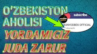 O'ZBEKISTON AHOLISI SIZLARNIG YORDAMINGIZ JUDA ZARUR | ILTIMOS OBUNA BOLING OBUNACHIM SONI 7 TA