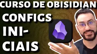 Configurações INICIAIS do OBSIDIAN | Curso de Obsidian 02
