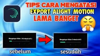 CARA MENGATASI EKSPOR LAMA DAN MACET DI ALIGHT MOTION