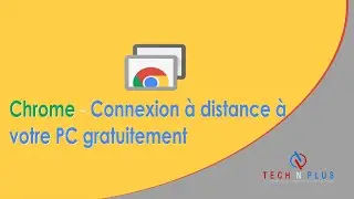 Chrome Remote Desktop - Connexion à distance à votre PC gratuitement