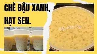 Cách nấu chè Đậu Xanh ăn là nghiền.