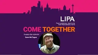 Come Together - A LIPA Podcast: Cherise meets Dave McTague
