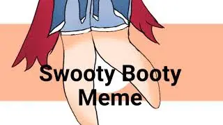 《Swooty Booty Meme》《😂Fun😂》