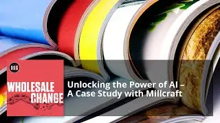 Wholesale Change: Unlocking the Power of AI - A Case Study with Millcraft