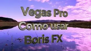Vegas Pro Como usar Boris FX