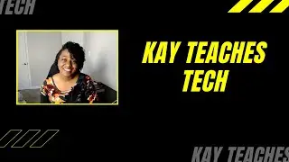 KAY TEACHES TECH - What is this channel about anyway??