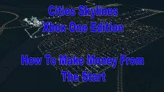 Cities Skylines - Xbox One - Make Money, Startup Guide, Help