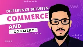 What Is The Difference Between Commerce and E Commerce - Features of E Commerce - E Commerce