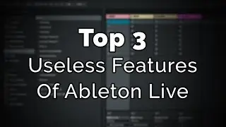 Top 3 Useless Features of Ableton Live