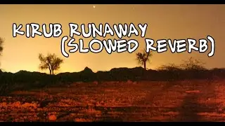 Kirub Runaway (Slowed Reverb) world song