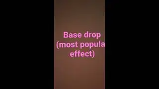 base drop most popular effects
