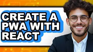 How to Create a Pwa with React (full Guide)