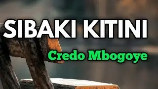 SIBAKI KITINI By Credo Mbogoye