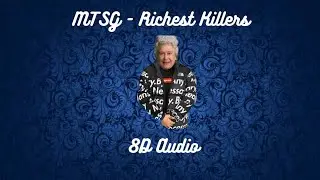 MTSG - Richest Killers 8D Audio