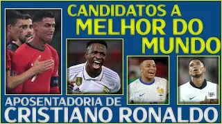 APOSENTADORIA DE CRISTIANO RONALDO | CANDIDATOS A MELHOR JOGADOR DO MUNDO DA FIFA 2024