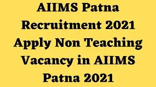AIIMS Patna Recruitment 2021 l Apply Non Teaching Vacancy in AIIMS Patna 2021