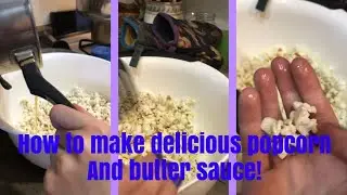 How to make popcorn and butter sauce to go with it!