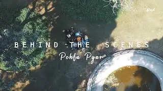 Behind The Scenes | Pehla Pyar