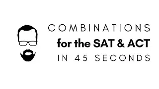 Combinations in 45 Seconds - QUICK SAT/ACT MATH SERIES